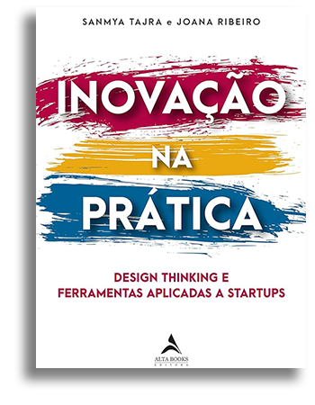 Inovação na Prática - Design Thinking e Ferramentas Aplicadas a StartUps - Alta Books